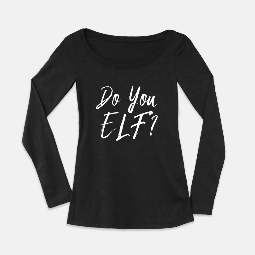 Do you Elf? Long Sleeve Women's Graphic Shirt