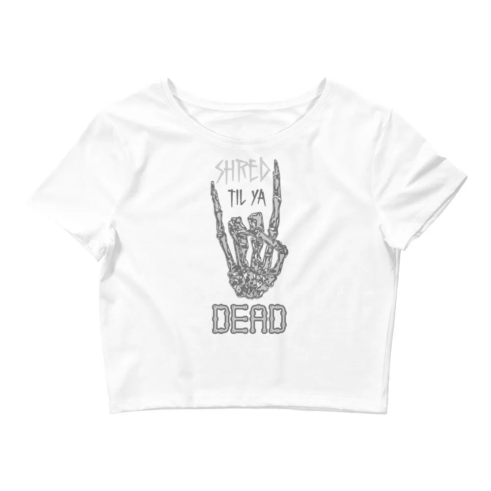 Shred til ya Dead [Crop Top]