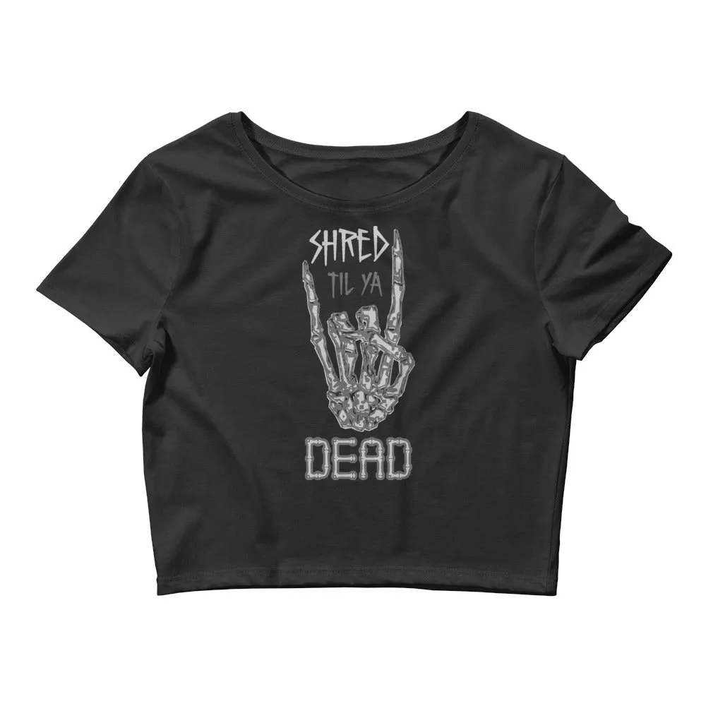 Shred til ya Dead [Crop Top]