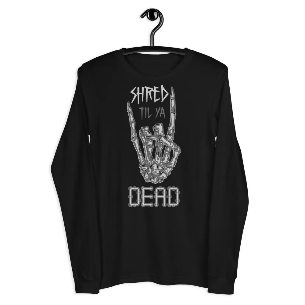 Shred til ya Dead [Long Sleeve]